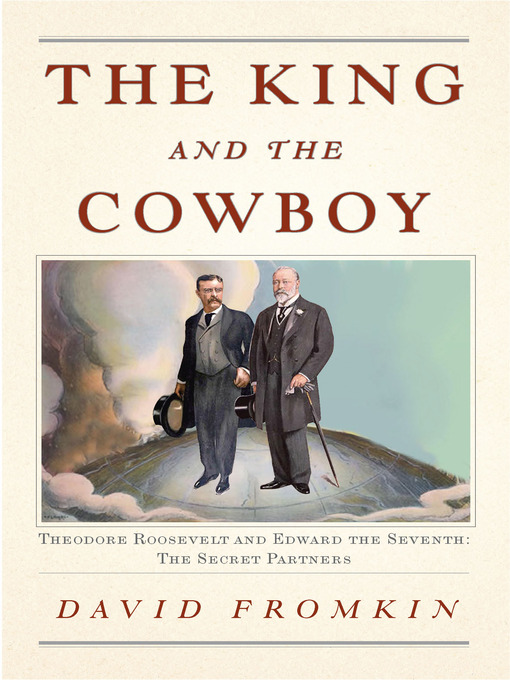 Title details for The King and the Cowboy by David Fromkin - Available